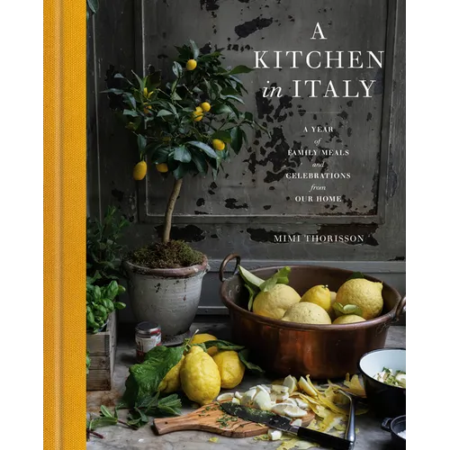 A Kitchen in Italy: A Year of Family Meals and Celebrations from Our Home - Hardcover