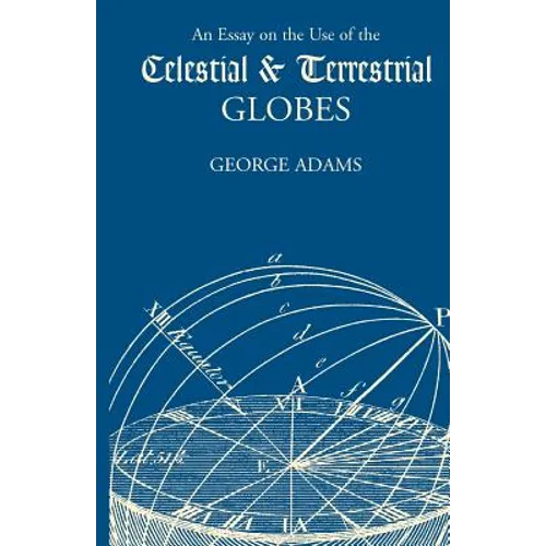 An Essay on the Use of Celestial and Terrestrial Globes - Paperback
