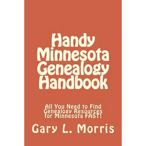 Handy Minnesota Genealogy Handbook: All You Need to Find Genealogy Resources for Minnesota FAST! - Paperback