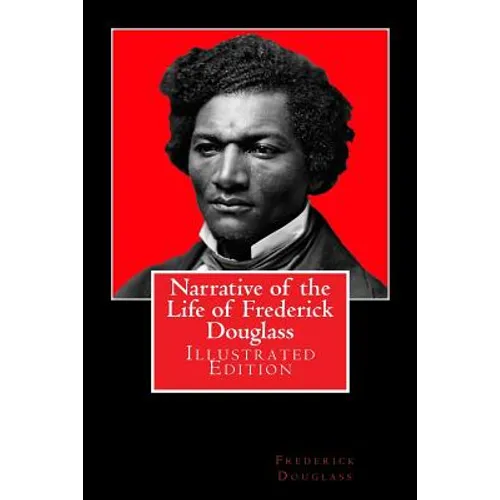 Narrative of the Life of Frederick Douglass: Illustrated Edition - Paperback