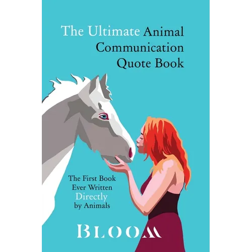 The Ultimate Animal Communication Quote Book: The First Book Ever Written Directly By Animals - Paperback