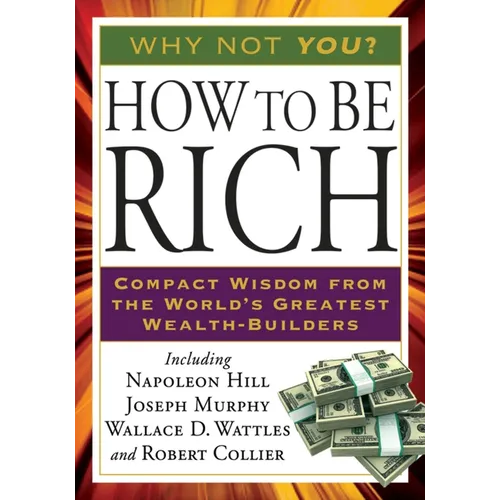 How to Be Rich: Compact Wisdom from the World's Greatest Wealth-Builders - Paperback