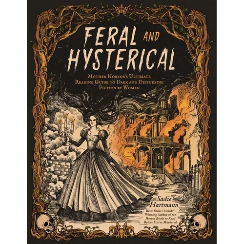 Feral and Hysterical: Mother Horror's Ultimate Reading Guide to Dark and Disturbing Fiction by Women - Paperback