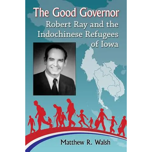 The Good Governor: Robert Ray and the Indochinese Refugees of Iowa - Paperback