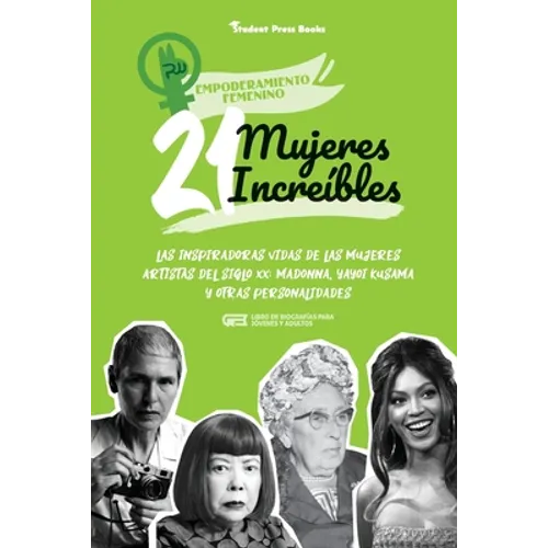21 mujeres increíbles: Las inspiradoras vidas de las mujeres artistas del siglo XX: Madonna, Yayoi Kusama y otras personalidades (Libro de biografías - Paperback