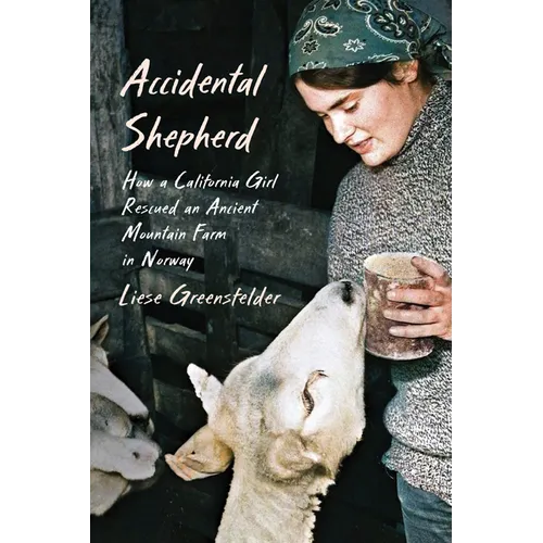 Accidental Shepherd: How a California Girl Rescued an Ancient Mountain Farm in Norway - Hardcover