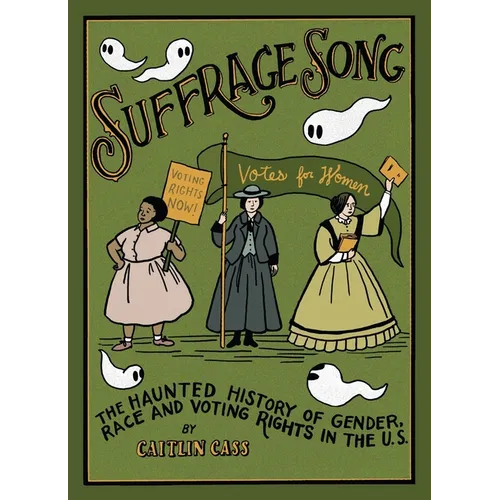Suffrage Song: The Haunted History of Gender, Race and Voting Rights in the U.S. - Hardcover