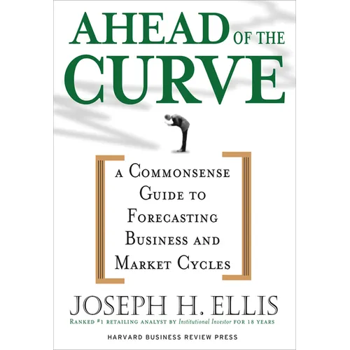 Ahead of the Curve: A Commonsense Guide to Forecasting Business and Market Cycle - Hardcover
