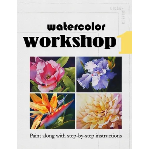 Watercolor Workshop 1: Paint Along With Step-by-Step Instructions - Paperback
