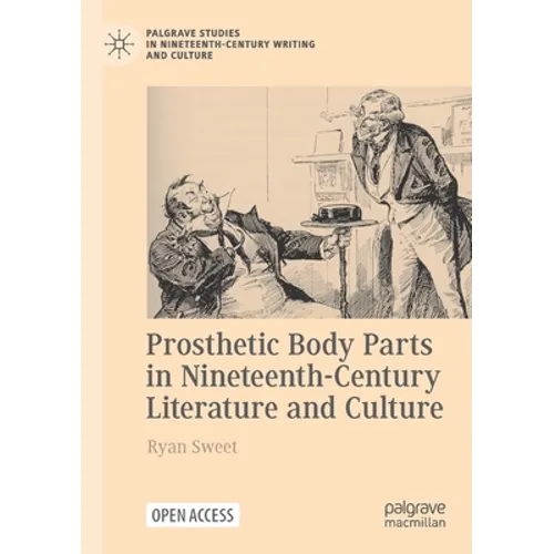 Prosthetic Body Parts in Nineteenth-Century Literature and Culture - Paperback