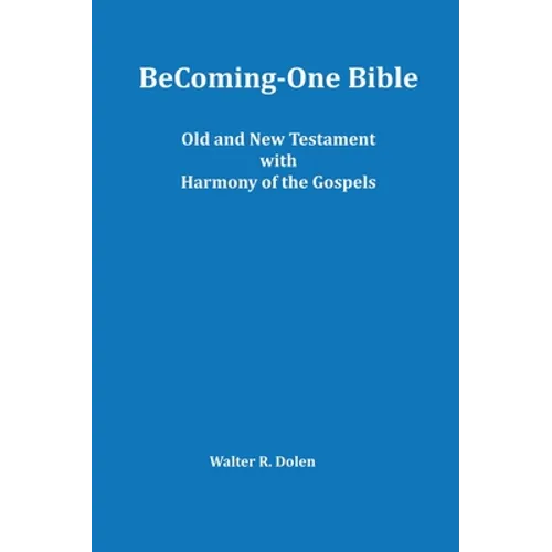 Becoming-One Bible (Old and New Testament) With Harmony of the Gospels - Hardcover
