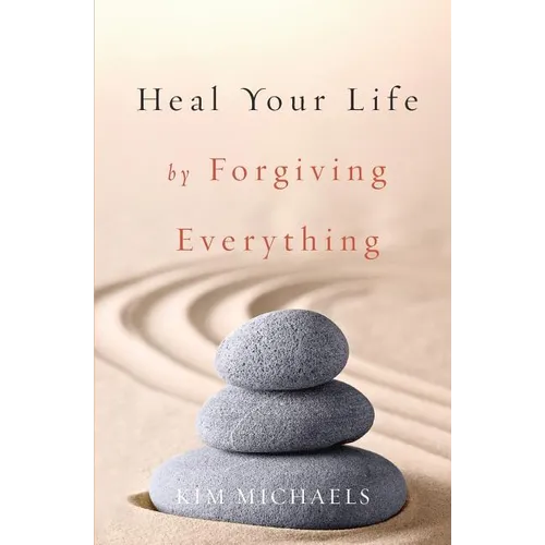 Heal Your Life by Forgiving Everything - Paperback