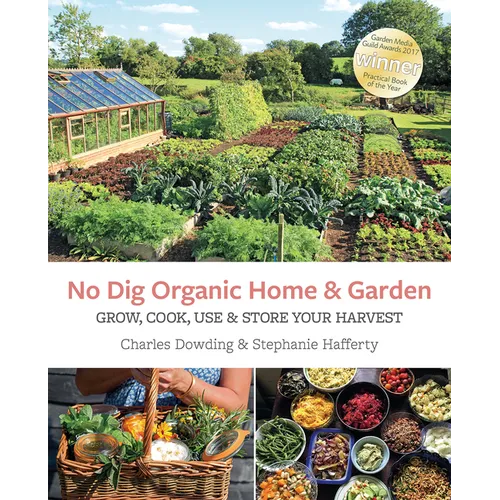 No Dig Organic Home & Garden: Grow, Cook, Use, and Store Your Harvest - Paperback