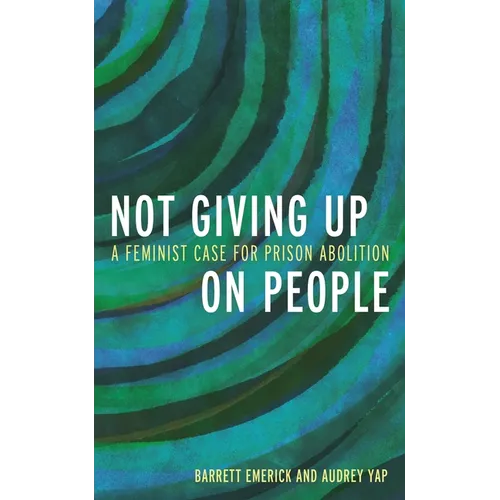 Not Giving Up on People: A Feminist Case for Prison Abolition - Hardcover