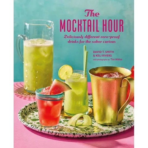 The Mocktail Hour: Deliciously Different Zero-Proof Drinks for the Sober-Curious - Hardcover
