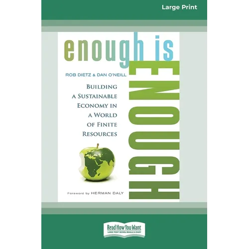 Enough is Enough: Building a Sustainable Economy in a World of Finite Resources (16pt Large Print Edition) - Paperback