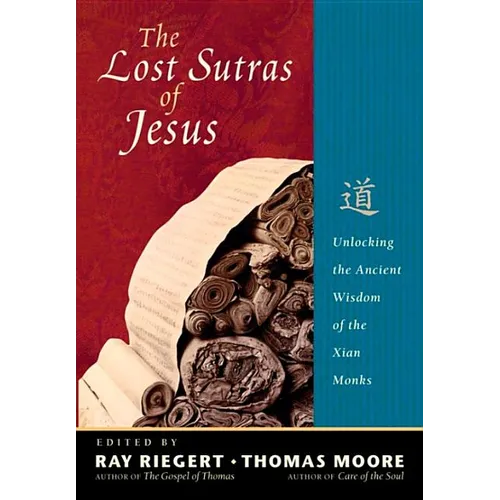 The Lost Sutras of Jesus: Unlocking the Ancient Wisdom of the Xian Monks - Paperback