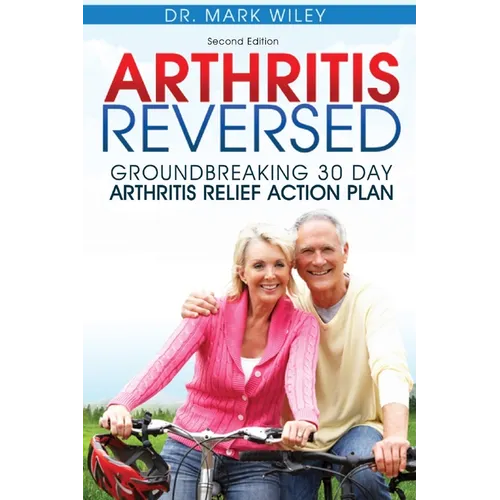 Arthritis Reversed: Groundbreaking 30-Day Arthritis Relief Action Plan - Paperback