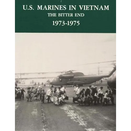 U.S. Marines in Vietnam: The Bitter End - 1973-1975 - Paperback