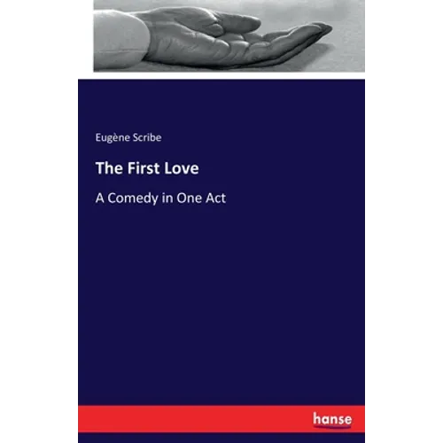 The First Love: A Comedy in One Act - Paperback