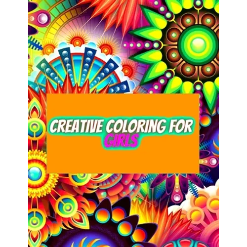 Creative Coloring for Girls: 60 inspiring designs of animals, playful patterns and feel-good images in a coloring book for tweens and girls ages 6-8, - Paperback