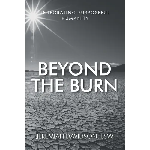 Beyond the Burn: Integrating Purposeful Humanity - Paperback