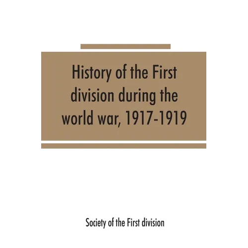 History of the First division during the world war, 1917-1919 - Paperback