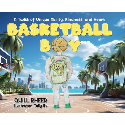 Basketball Boy: A Twist of Unique Ability, Kindness, and Heart - Hardcover