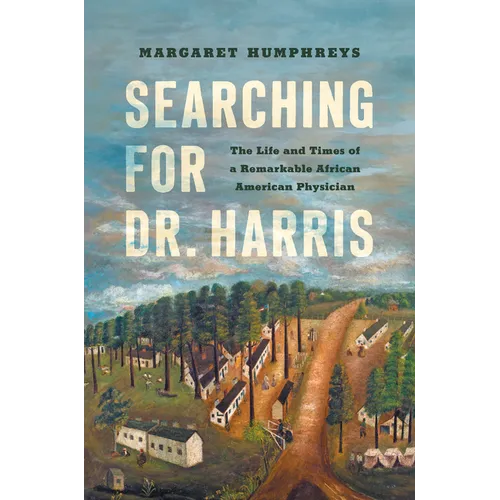 Searching for Dr. Harris: The Life and Times of a Remarkable African American Physician - Paperback