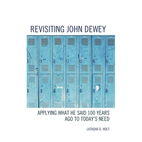 Revisiting John Dewey: Applying What He Said 100 Years Ago to Today's Need - Paperback