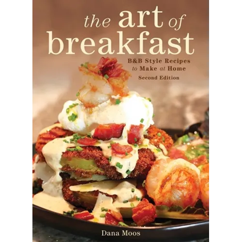 The Art of Breakfast: B&b Style Recipes to Make at Home - Hardcover