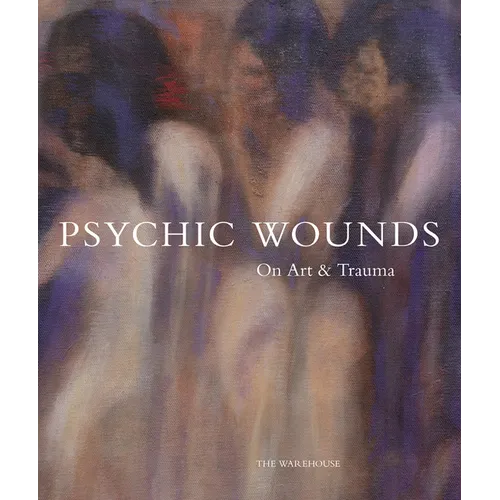 Psychic Wounds: On Art and Trauma - Hardcover