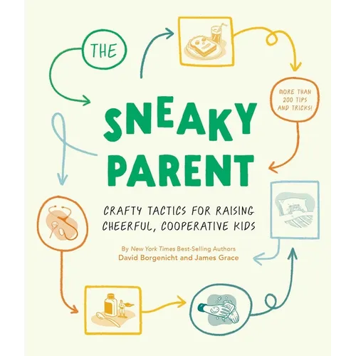 The Sneaky Parent: Crafty Tactics for Raising Cheerful, Cooperative Kids - Hardcover