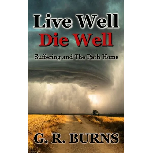 Live Well. Die Well: Suffering and The Path Home - Paperback