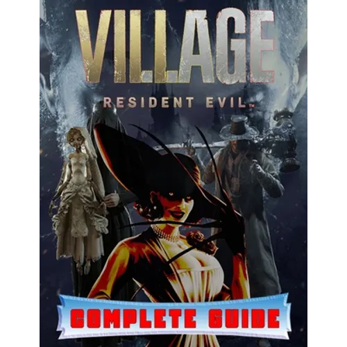Resident Evil Village: COMPLETE GUIDE: Best Tips, Tricks, Walkthroughs and Strategies to Become a Pro Player - Paperback