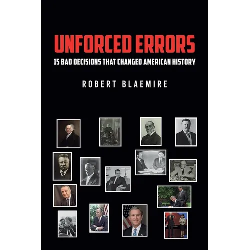 Unforced Errors: 15 Bad Decisions That Changed American History - Paperback