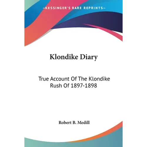 Klondike Diary: True Account Of The Klondike Rush Of 1897-1898 - Paperback