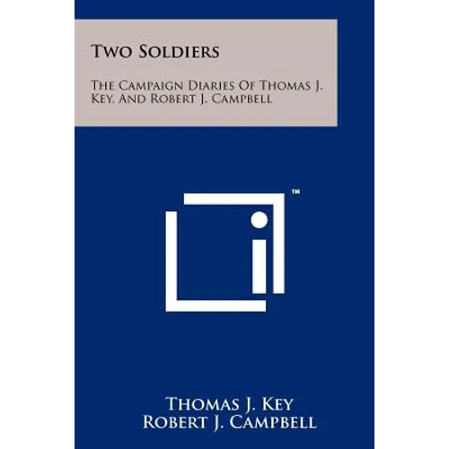 Two Soldiers: The Campaign Diaries Of Thomas J. Key, And Robert J. Campbell - Paperback