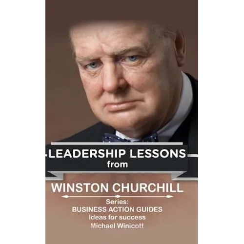 Winston Churchill: Leadership Lessons: The remarkable teachings from the Last Lion - Paperback