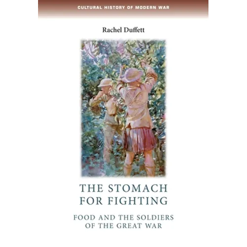 The Stomach for Fighting: Food and the Soldiers of the Great War - Paperback