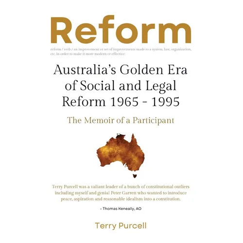 Reform: Australia's Golden Era of Social and Legal Reform 1965-1995: The Memoir of a Participant: Australia's Golden Era of So - Paperback