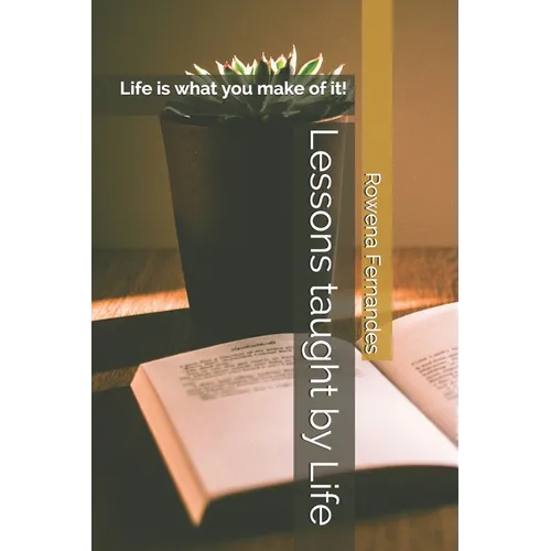Lessons taught by Life: Life is what you make of it! - Paperback