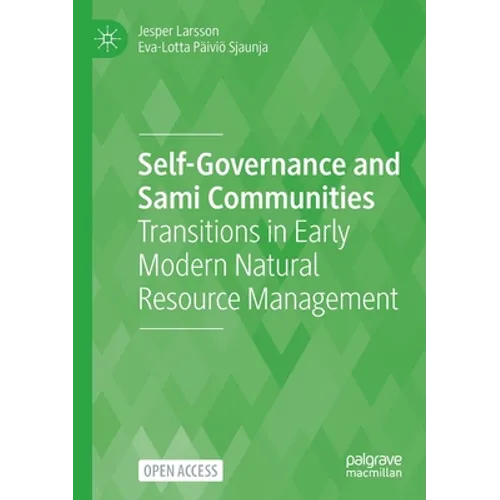 Self-Governance and Sami Communities: Transitions in Early Modern Natural Resource Management - Paperback