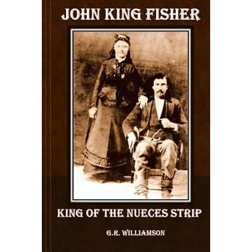 John King Fisher - King of the Nueces Strip - Paperback