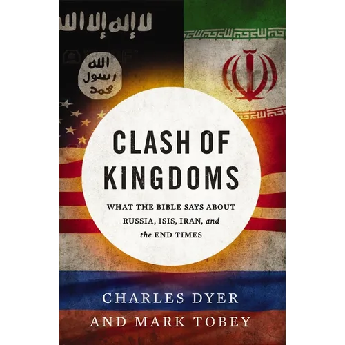The Clash of Kingdoms: What the Bible Says about Russia, Isis, Iran, and the End Times - Paperback