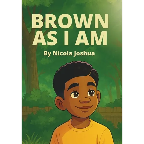 Brown As I Am: A Powerful Rhyming Story For Brown Boys Age 0-8 About Being Brave In A Changing World. - Paperback