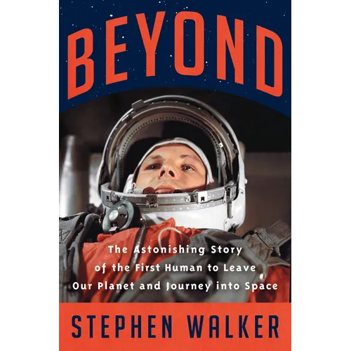 Beyond: The Astonishing Story of the First Human to Leave Our Planet and Journey Into Space - Hardcover