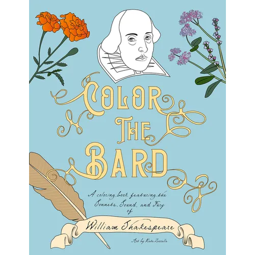 Color The Bard: A Coloring Book Featuring the Sonnets, Sound, and Fury of William Shakespeare - Paperback