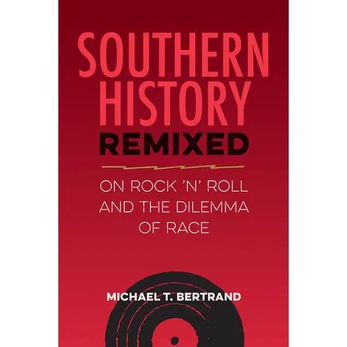 Southern History Remixed: On Rock 'n' Roll and the Dilemma of Race - Hardcover