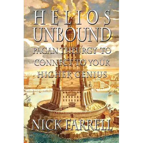 Helios Unbound: Pagan Theurgy to Connect to Your Higher Genius - Paperback